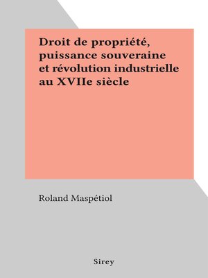 cover image of Droit de propriété, puissance souveraine et révolution industrielle au XVIIe siècle